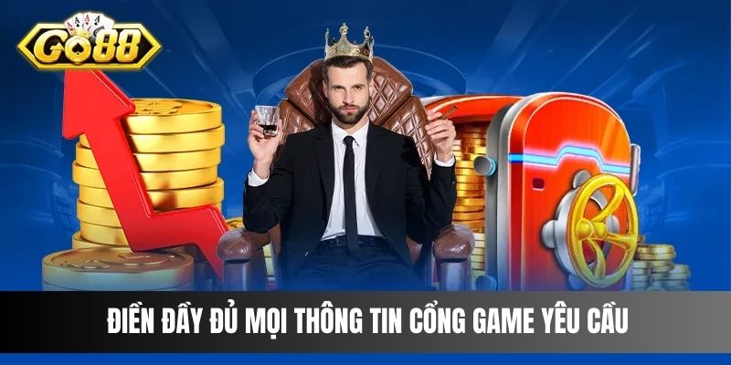 Điền đầy đủ mọi thông tin cổng game yêu cầu