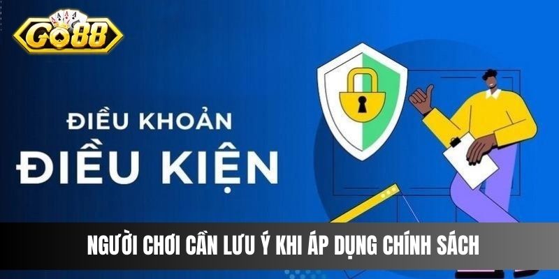 Người chơi cần lưu ý khi áp dụng chính sách